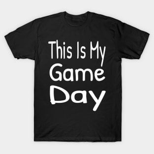 This Is My Game Day , Funny Game Day T-Shirt